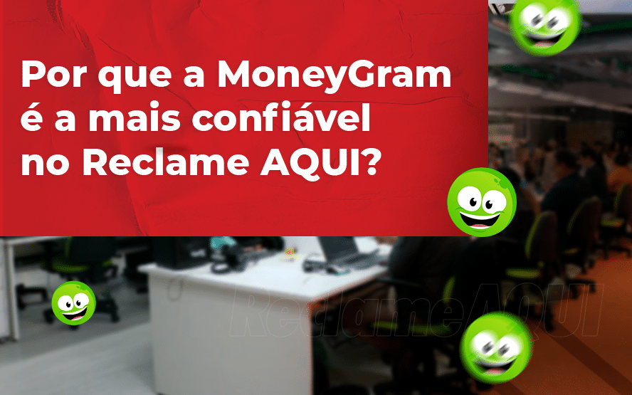 Por que a MoneyGram é a mais confiável no Reclame AQUI?