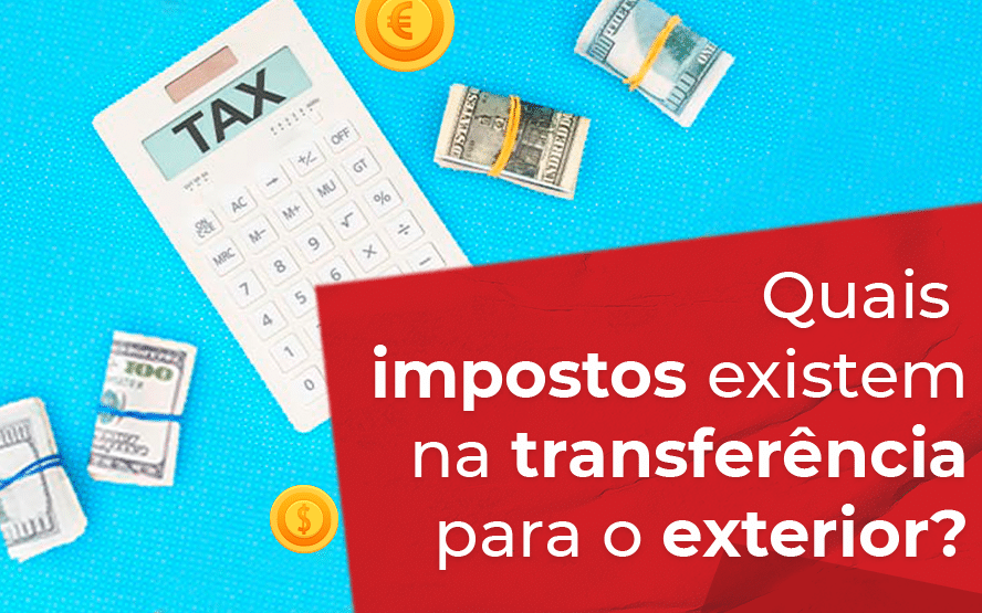 Quais impostos existem na transferência para o exterior?