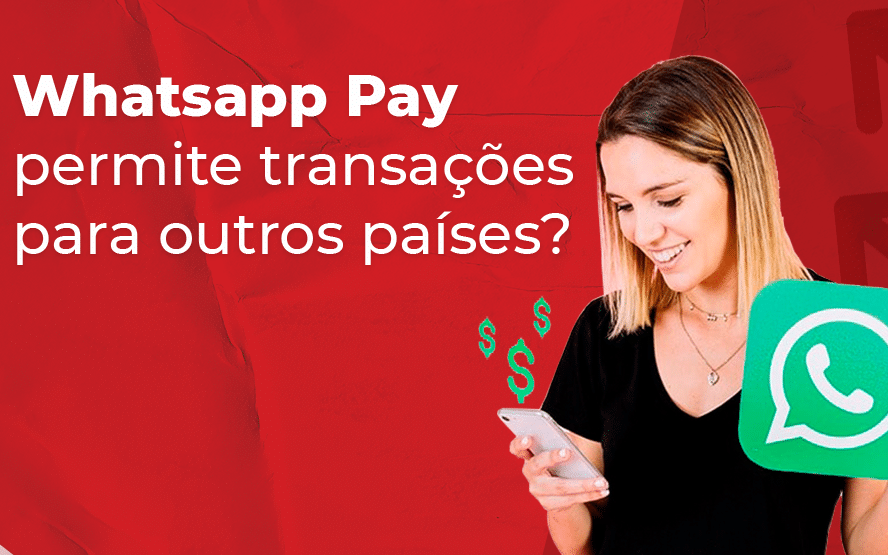 Whatsapp Pay permite transações para outros países?